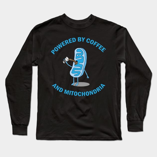 Powered by Coffee and Mitochondria! Long Sleeve T-Shirt by Geektopia